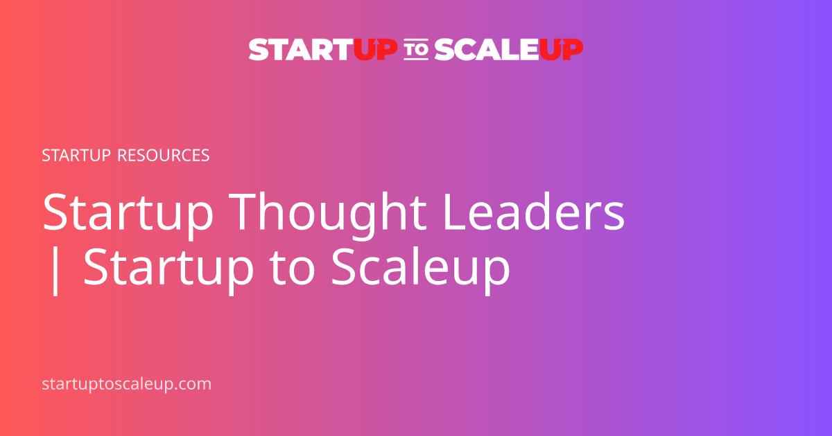 Startup Thought Leaders | Startup to Scaleup