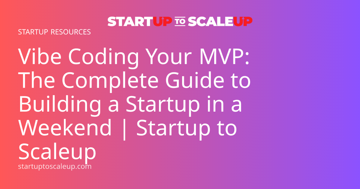 Vibe Coding Your MVP: The Complete Guide to Building a Startup in a Weekend | Startup to Scaleup
