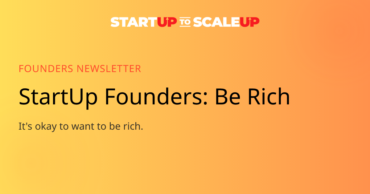 Be Rich: Permission to Want Financial Freedom as a Founder