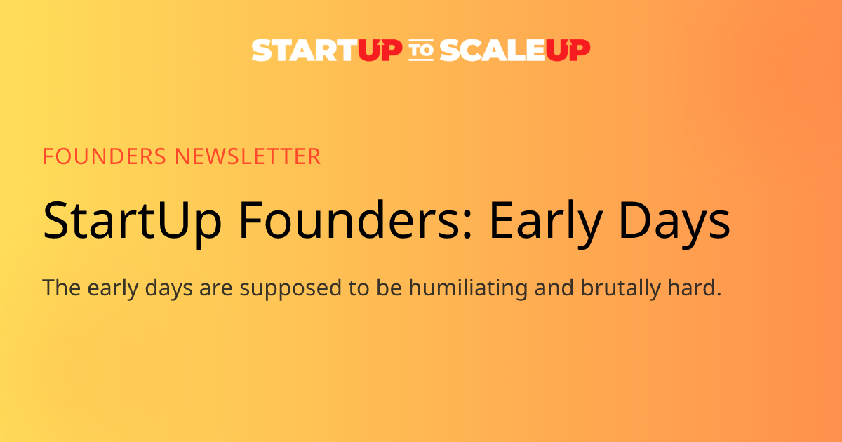 Early Days of a Startup: Embracing the Brutal, Embarrassing Reality
