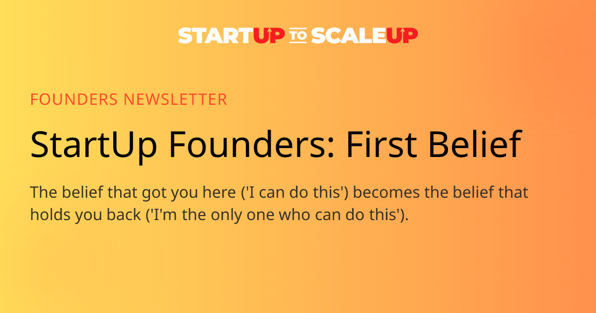 Founder Beliefs: First Belief - From 'I Can Do This' to the Fatal Ceiling