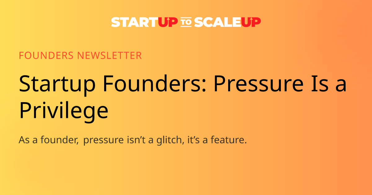 Startup Founders: Pressure Is a Privilege
