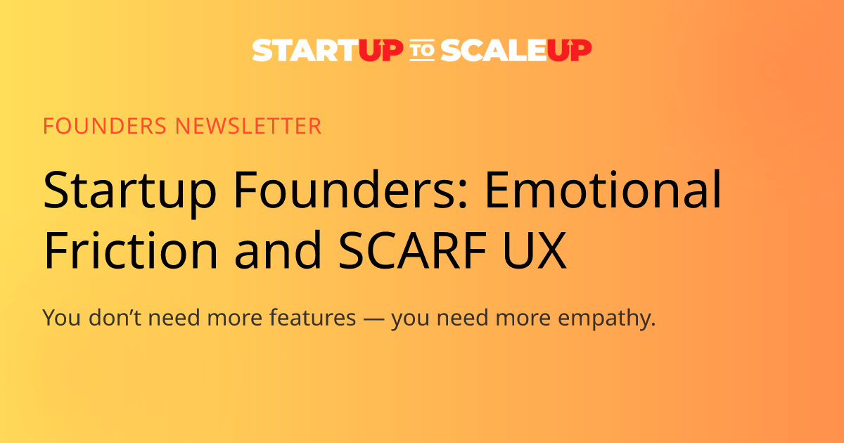 Startup Founders: Emotional Friction and SCARF UX